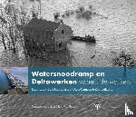 Velzen, Marc van - Watersnoodramp en Deltawerken vanuit de wolken - Luchtfoto's Bart Hofmeester / AeroCamera en Roel Dijkstra