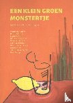 Aupers, Wietske, Mulder, Ralph, Ras, Lennert, Osch, Monique van, Punt, Ingrid, Dijck, Jeannine van, Oosterholt, Marjo, Vries, Wouter de, Botman, Monica, Langen, Peet - Een klein groen monstertje