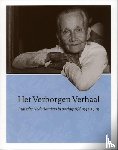Agt, B. van, Koning, F., Tak, E. - Het Verborgen Verhaal - Indische Nederlanders in oorlogstijd 1942-1949