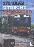 Volkers, Kees - 175 jaar Utrecht Spoorstad - Wandelen en fietsen langs spoorwegerfgoed