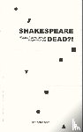  - Shakespeare dead?!