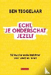 Tiggelaar, Ben - Echt, je onderschat jezelf - 52 inspirerende inzichten voor werk en leven