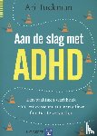 Tuckman, Ari - Aan de slag met ADHD - een praktisch werkboek voor volwassenen om executieve functies te versterken