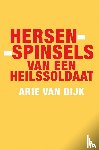 Dijk, Arie van - Hersenspinsels van een heilssoldaat