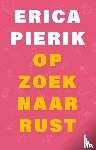 Pierik, Erica - Op zoek naar rust