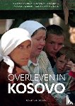 Leeuwen, Ronald van - Overleven in Kosovo - Waargebeurd verhaal over oorlog, wederopbouw, aanslagen, cultuur en alles overwinnende liefde