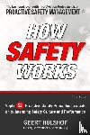 Hulshof, Geert - How Safety Works - Apply 52 Proactive Safety Principles to create an outstanding Safety Culture and Performance