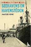 Jong, Jaap de - Seehavens en havensteden - fan Shanghai en Rotterdam nei Harns