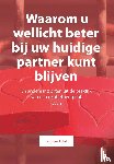 't Hart, Hans - Waarom u wellicht beter bij uw huidige partner kunt blijven - En andere inzichten uit de praktijk van een relatietherapeut