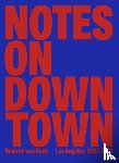 Van Hoek, Désirée - Notes On Downtown - Los Angeles 2007-2022
