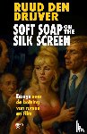 Den Drijver, Ruud - Soft Soap on the Silk Screen