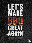 Wesselink, Jeroen - Let's make BBQ great again