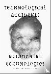 Moore, Jason W., Spuybroek, Lars, Hui, Yuk, Dixon-Román, Ezekiel - Technological Accidents – Accidental Technologies