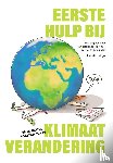 Meijer, Anabella, Schuttenhelm, Rolf, Takken, Hille, Krek, Neža - Eerste Hulp bij Klimaatverandering - In vijf stappen naar een bloeiende toekomst, voor jou en de planeet