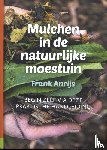 Anrijs, Frank - Mulchen in de natuurlijke moestuin - Begin zelf via deze praktische handleiding