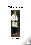 Tolstoj, Lev N - Wat is religie?