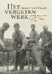 Oord, Gerrit van - Het vergeten werk - Een eerbetoon aan de werkers aan het dijkherstel op Schouwen-Duiveland in 1953 – 1954