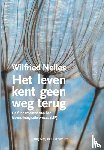 Nelles, Wilfried - Het leven kent geen weg terug