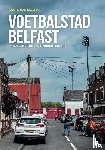 Schollema, Wouter - Voetbalstad Belfast - Troubles en de bal in Noord-Ierland