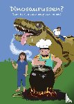 Wolffers, Astrid - Dinosaurussen? Daar kan je beter soep van koken!