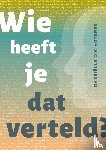Dik, Gabriëlle - Wie heeft je dat verteld?