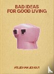  - Bad Ideas for Good Living