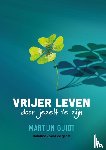 Guiot, Martijn - Vrijer leven door jezelf te zijn