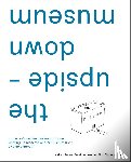 Giannotti, Aldo, Steves, Andrea, Lomme, Freek - the upside-down museum