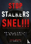 Schakel, Klaas - Stop stalkers snel !!! - Dringende adviezen voor politiemensen, officieren van justitie, rechters, hulpverleners en slachtoffers