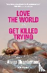 Chamberland, Alvina - Love the World, or Get Killed Trying