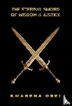 Osei, Joseph Kwabena - The Eternal Sword of Wisdom and Justice