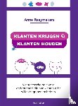 Raaymakers, Anne - Klanten krijgen, klanten houden