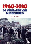 Gorsel, Wim van - 1960-2020 De verhalen van Middelburg