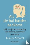 Schorel, Rianne - Als de bal harder aankomt