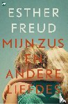 Freud, Esther - Mijn zus en andere liefdes