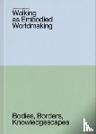 Spahn, Lea Maria, Anaa, Ana, Nemmerz, Susanne, Brinda, Antonín - Walking as Embodied Worldmaking