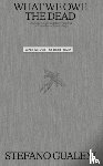 Gualeni, Stefano - What We Owe the Dead