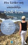 Meij, Margriet van der - Hoe kanker mij uiteindelijk leerde leven