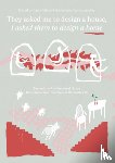 Palmieri, Ilaria, Pantazopoulou, Georgina, Biasetton, Noemi, Schrijver, Lara - They asked me to design a house, I asked them to design a home