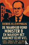 Klompman, Doris - DE WAARHEID ROND MINISTER B. EN WAAROM HET KABINET ECHT VIEL