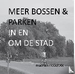 Ridderbos, Maarten - Meer bossen en parken in en om de stad