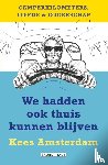 Amsterdam, Kees - We hadden ook thuis kunnen blijven