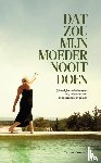Vaessen, Carine - Dat zou mijn moeder nooit doen