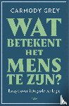 Grey, Carmody - Wat betekent het mens te zijn?