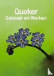 Div. Auteurs - Quaker: Geloven en Werken