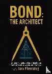 Fleming, I.D.G.V. Ian - Bond: the Architect