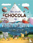 Steward-Sharpe, Leisa - Hoe smaakt chocola op de Mount Everest - Verken de extreemste plekken op de wereld met je ogen, oren, neus. huid en tong