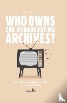 Schroff, Simone - Who owns the broadcasting archives?