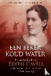 Farenhorst, Christine - Een beker koud water - De naastenliefde van Edith Cavell, verpleegster tijdens de Eerste Wereldoorlog