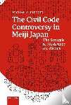 Piegzik, Michał A. - The Civil Code Controversy in Meiji Japan - The Struggle to Modernize the Nation